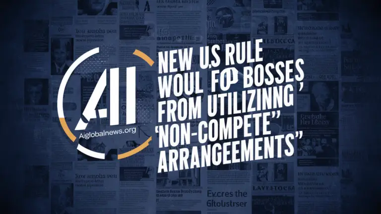 New US rule would forbid bosses from utilizing 'noncompete' arrangements aiglobalnews.org
